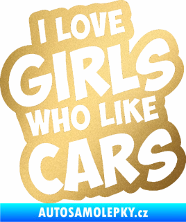 Samolepka I love girls who like cars zlatá metalíza