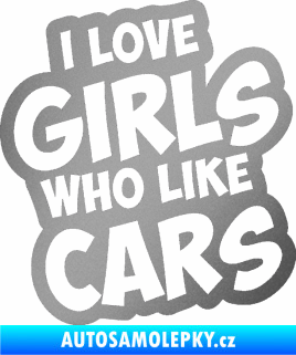 Samolepka I love girls who like cars stříbrná metalíza