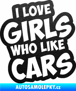 Samolepka I love girls who like cars škrábaný kov černý