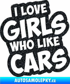 Samolepka I love girls who like cars Ultra Metalic černá