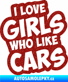 Samolepka I love girls who like cars Ultra Metalic červená