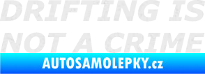 Samolepka Drifting is not a crime 002 nápis Ultra Metalic bílá