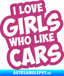 Samolepka I love girls who like cars Ultra Metalic růžová