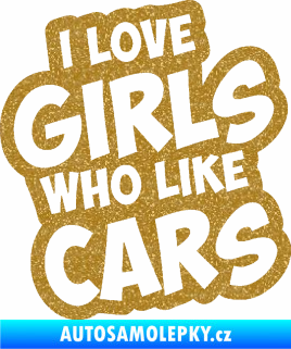 Samolepka I love girls who like cars Ultra Metalic zlatá