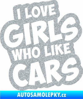 Samolepka I love girls who like cars Ultra Metalic stříbrná metalíza
