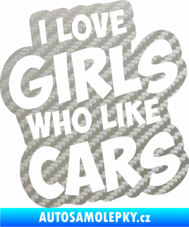 Samolepka I love girls who like cars 3D karbon stříbrný